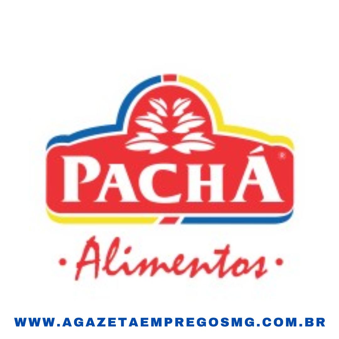 FAÇA PARTE DA EQUIPE DA PACHÁ ALIMENTOS!