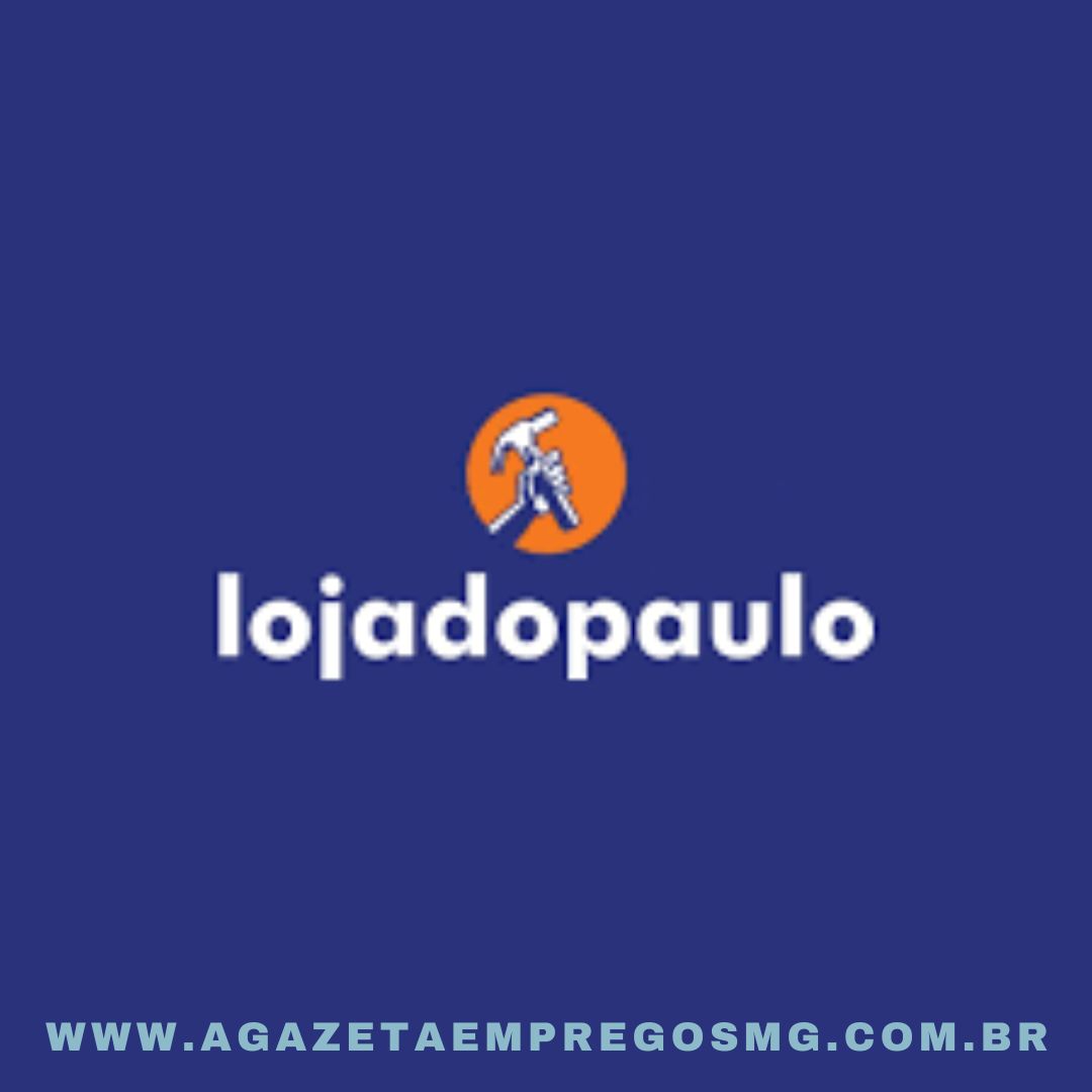 LOJA DO PAULO ABRE CONTRATAÇÕES